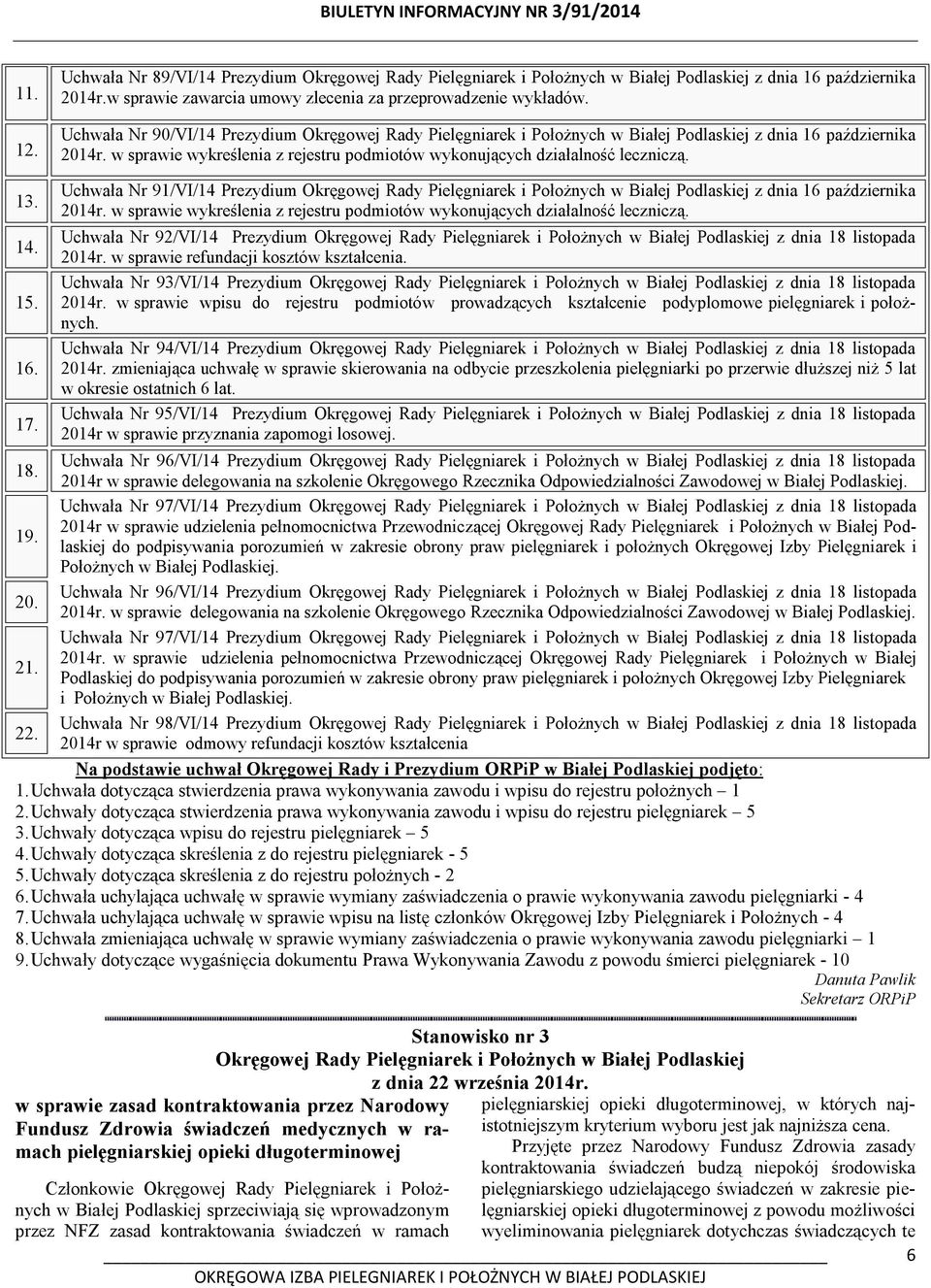 13. 14. 15. 16. 17. Uchwała Nr 91/VI/14 Prezydium Okręgowej Rady Pielęgniarek i Położnych w Białej Podlaskiej z dnia 16 października 2014r.