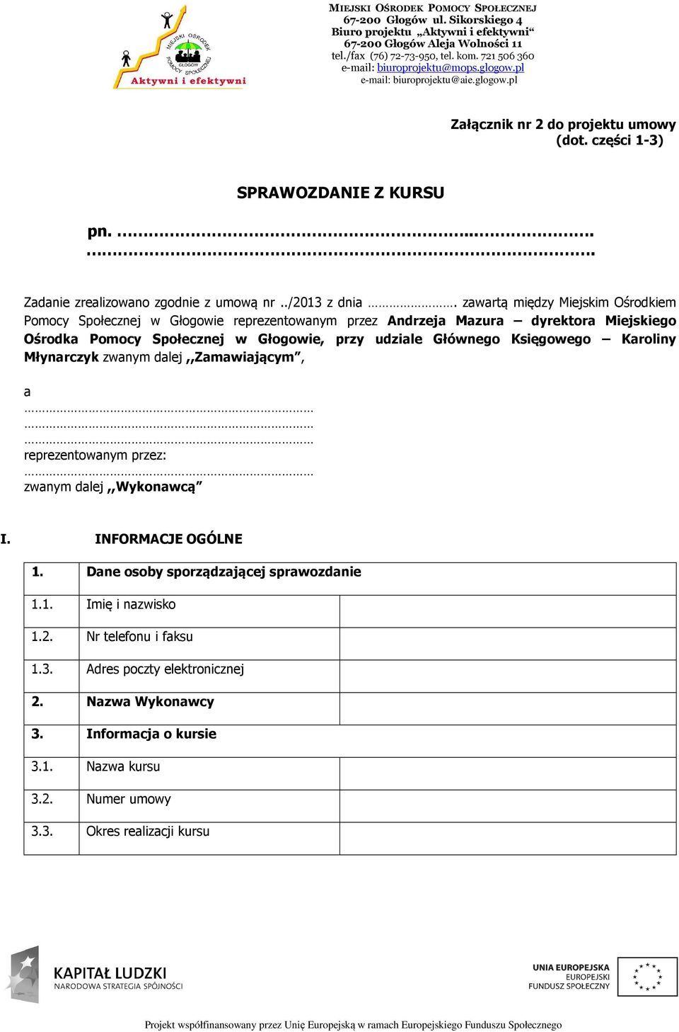 udziale Głównego Księgowego Karoliny Młynarczyk zwanym dalej,,zamawiającym, a reprezentowanym przez: zwanym dalej,,wykonawcą I. INFORMACJE OGÓLNE 1.