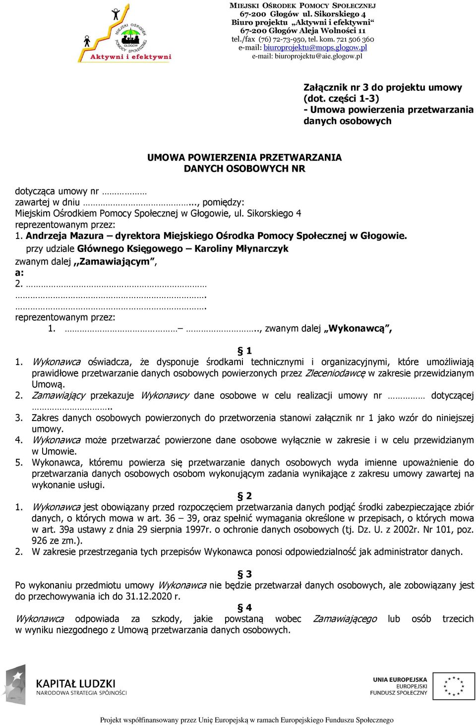 przy udziale Głównego Księgowego Karoliny Młynarczyk zwanym dalej,,zamawiającym, a: 2... reprezentowanym przez: 1..., zwanym dalej Wykonawcą, 1 1.