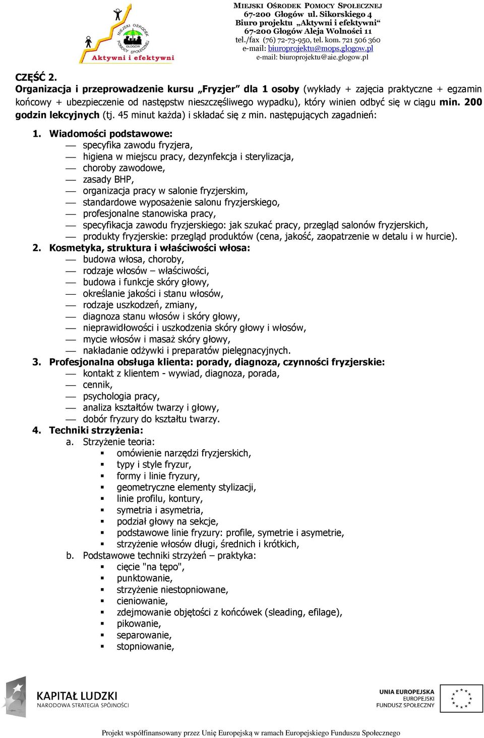 200 godzin lekcyjnych (tj. 45 minut każda) i składać się z min. następujących zagadnień: 1.