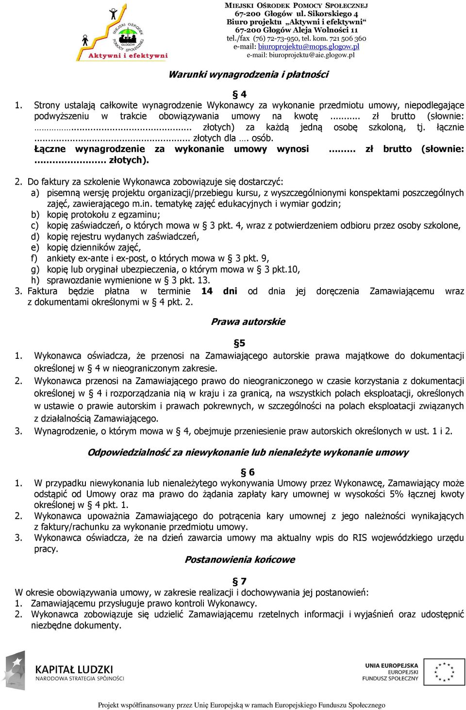 Do faktury za szkolenie Wykonawca zobowiązuje się dostarczyć: a) pisemną wersję projektu organizacji/przebiegu kursu, z wyszczególnionymi konspektami poszczególnych zajęć, zawierającego m.in.