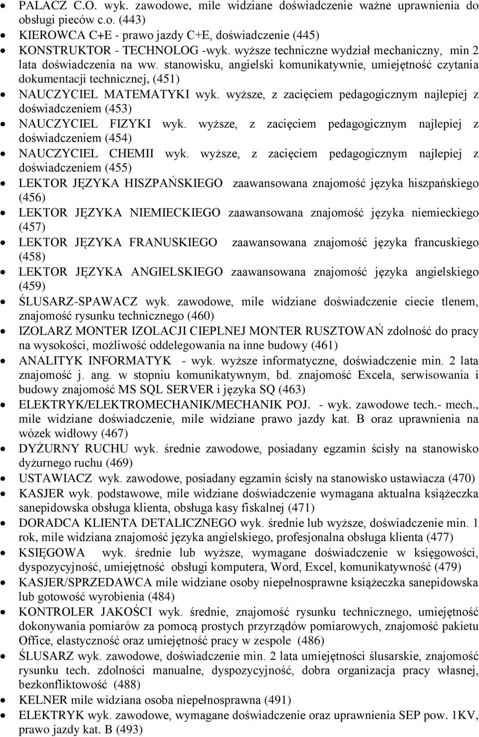 wyższe, z zacięciem pedagogicznym najlepiej z doświadczeniem (453) NAUCZYCIEL FIZYKI wyk. wyższe, z zacięciem pedagogicznym najlepiej z doświadczeniem (454) NAUCZYCIEL CHEMII wyk.