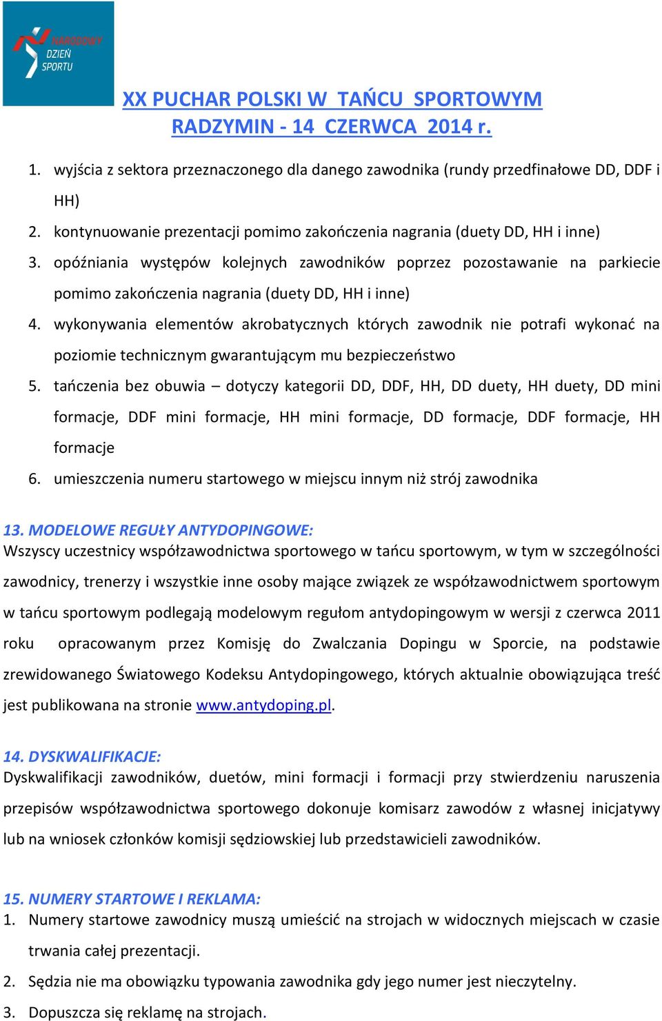 wykonywania elementów akrobatycznych których zawodnik nie potrafi wykonać na poziomie technicznym gwarantującym mu bezpieczeństwo 5.