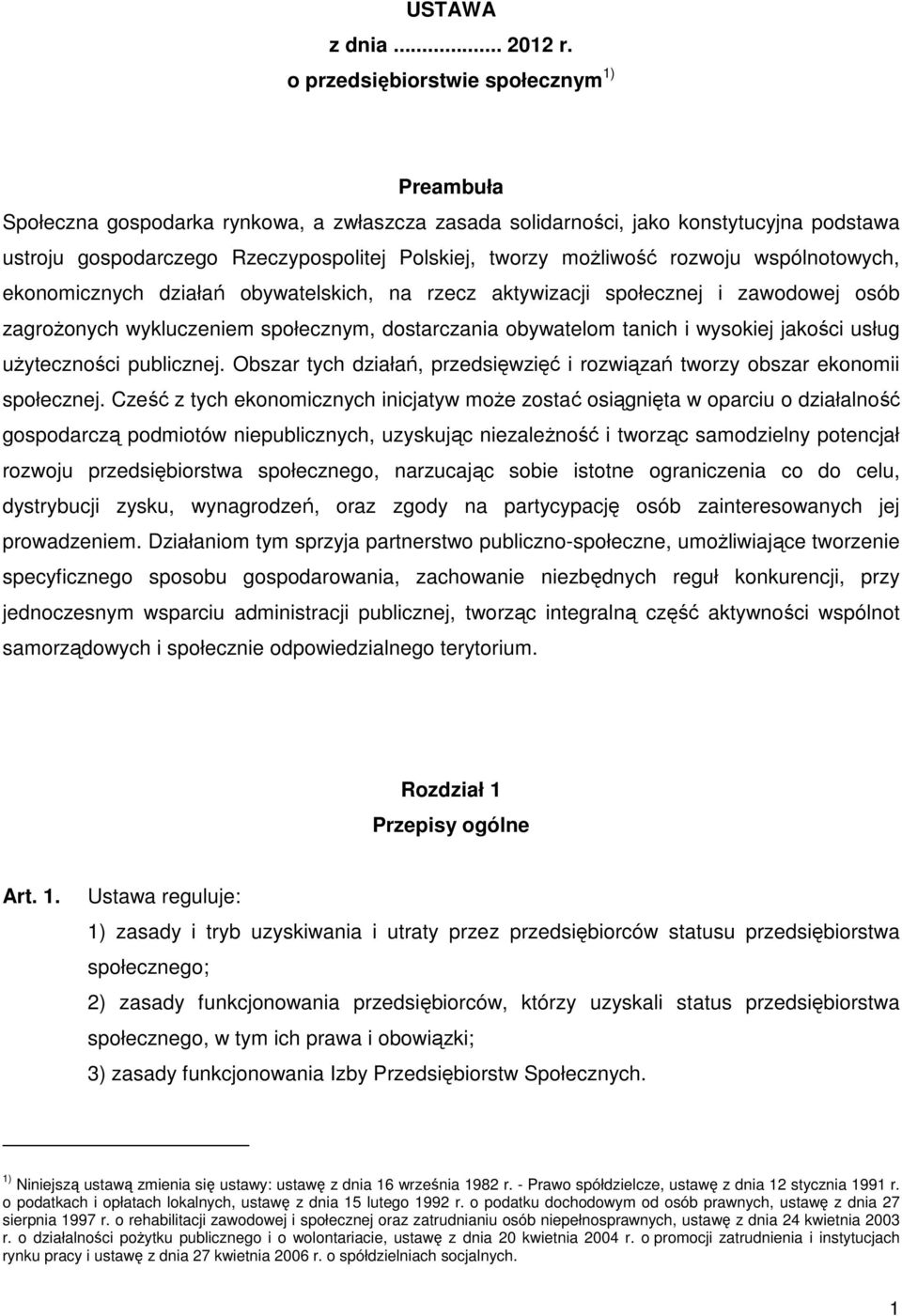 możliwość rozwoju wspólnotowych, ekonomicznych działań obywatelskich, na rzecz aktywizacji społecznej i zawodowej osób zagrożonych wykluczeniem społecznym, dostarczania obywatelom tanich i wysokiej