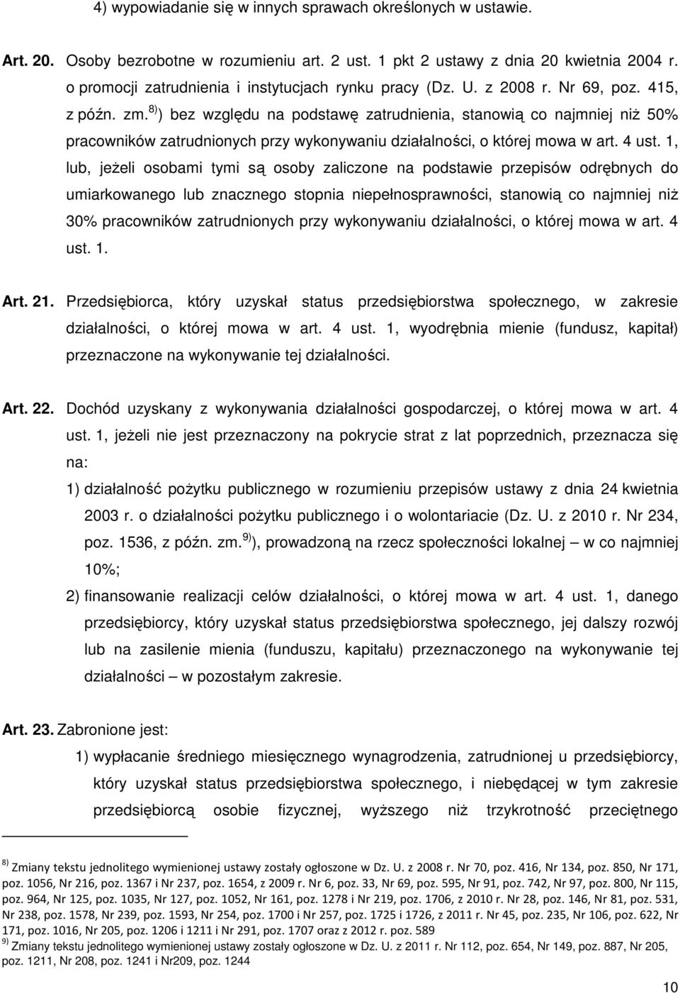 8) ) bez względu na podstawę zatrudnienia, stanowią co najmniej niż 50% pracowników zatrudnionych przy wykonywaniu działalności, o której mowa w art. 4 ust.