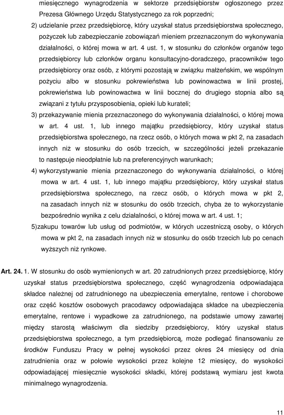 1, w stosunku do członków organów tego przedsiębiorcy lub członków organu konsultacyjno-doradczego, pracowników tego przedsiębiorcy oraz osób, z którymi pozostają w związku małżeńskim, we wspólnym