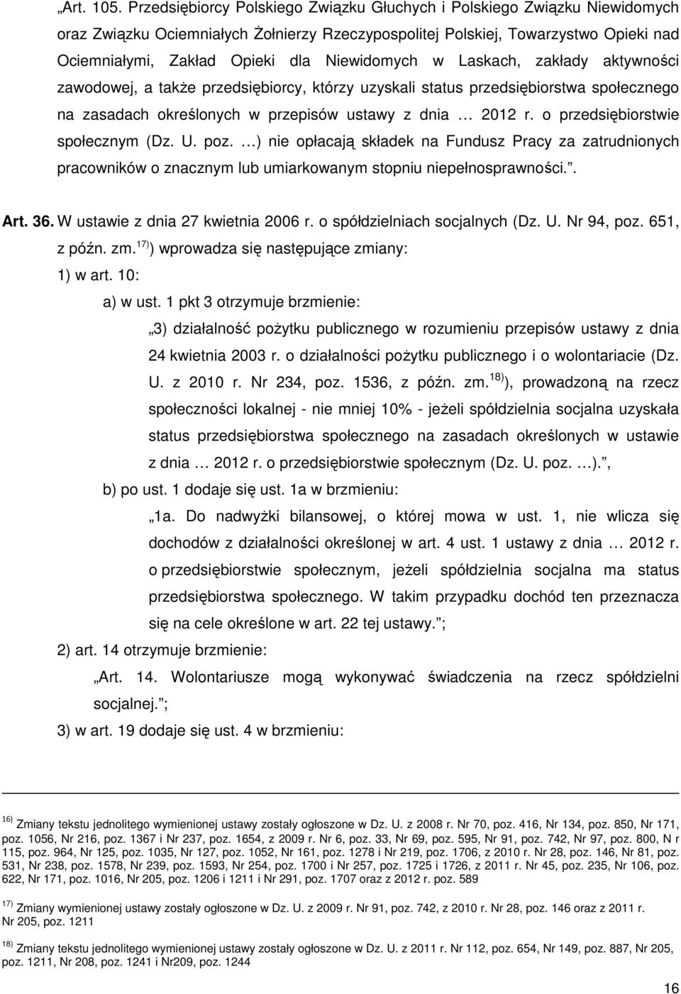 Niewidomych w Laskach, zakłady aktywności zawodowej, a także przedsiębiorcy, którzy uzyskali status przedsiębiorstwa społecznego na zasadach określonych w przepisów ustawy z dnia 2012 r.