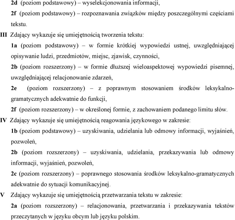 (poziom rozszerzony) w formie dłuższej wieloaspektowej wypowiedzi pisemnej, uwzględniającej relacjonowanie zdarzeń, 2e (poziom rozszerzony) z poprawnym stosowaniem środków leksykalnogramatycznych