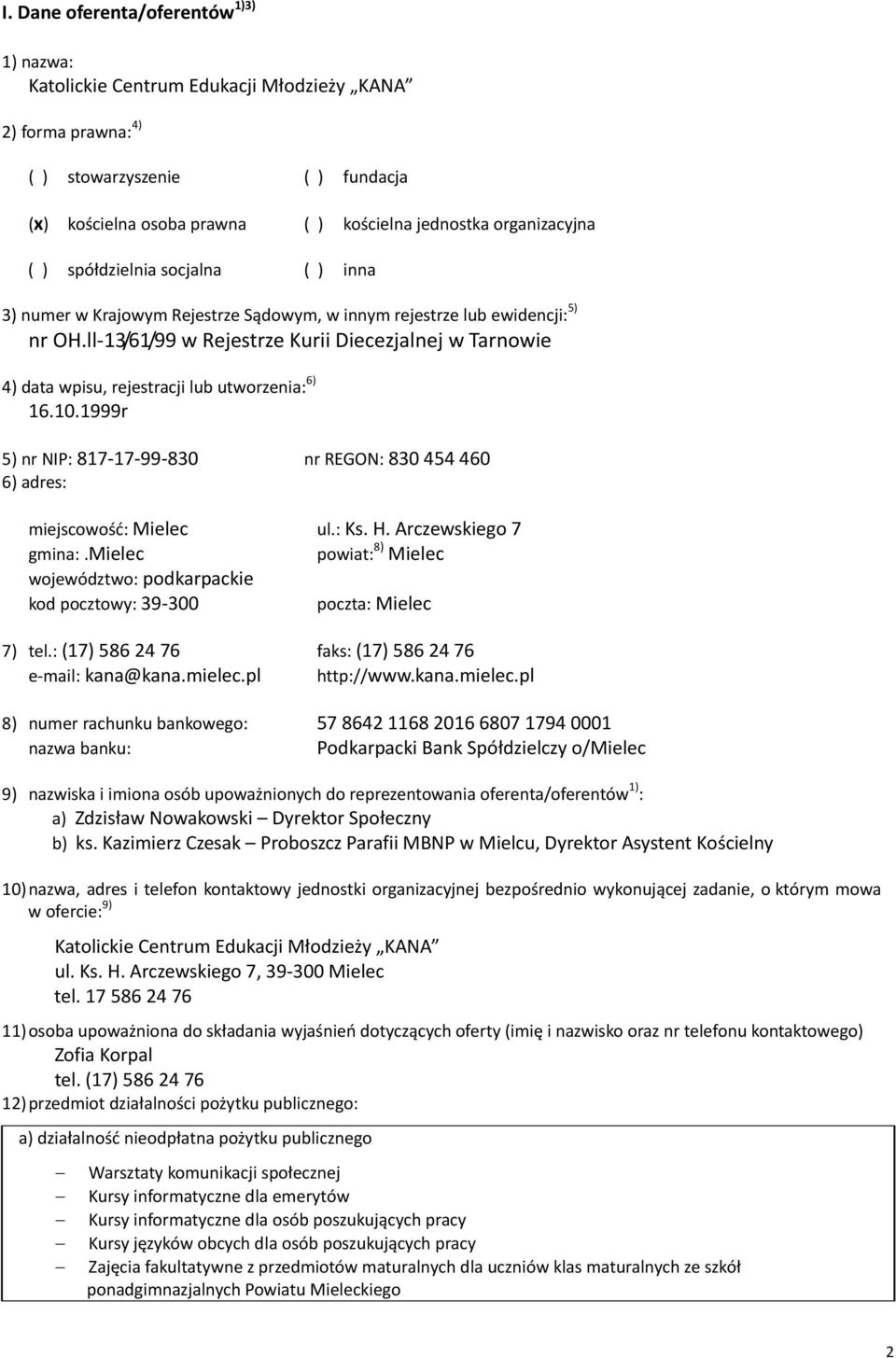 ll 13/61/99 w Rejestrze Kurii Diecezjalnej w Tarnowie 4) data wpisu, rejestracji lub utworzenia: 6) 16.10.1999r 5) nr NIP: 817 17 99 830 nr REGON: 830 454 460 6) adres: miejscowość: Mielec ul.: Ks. H.