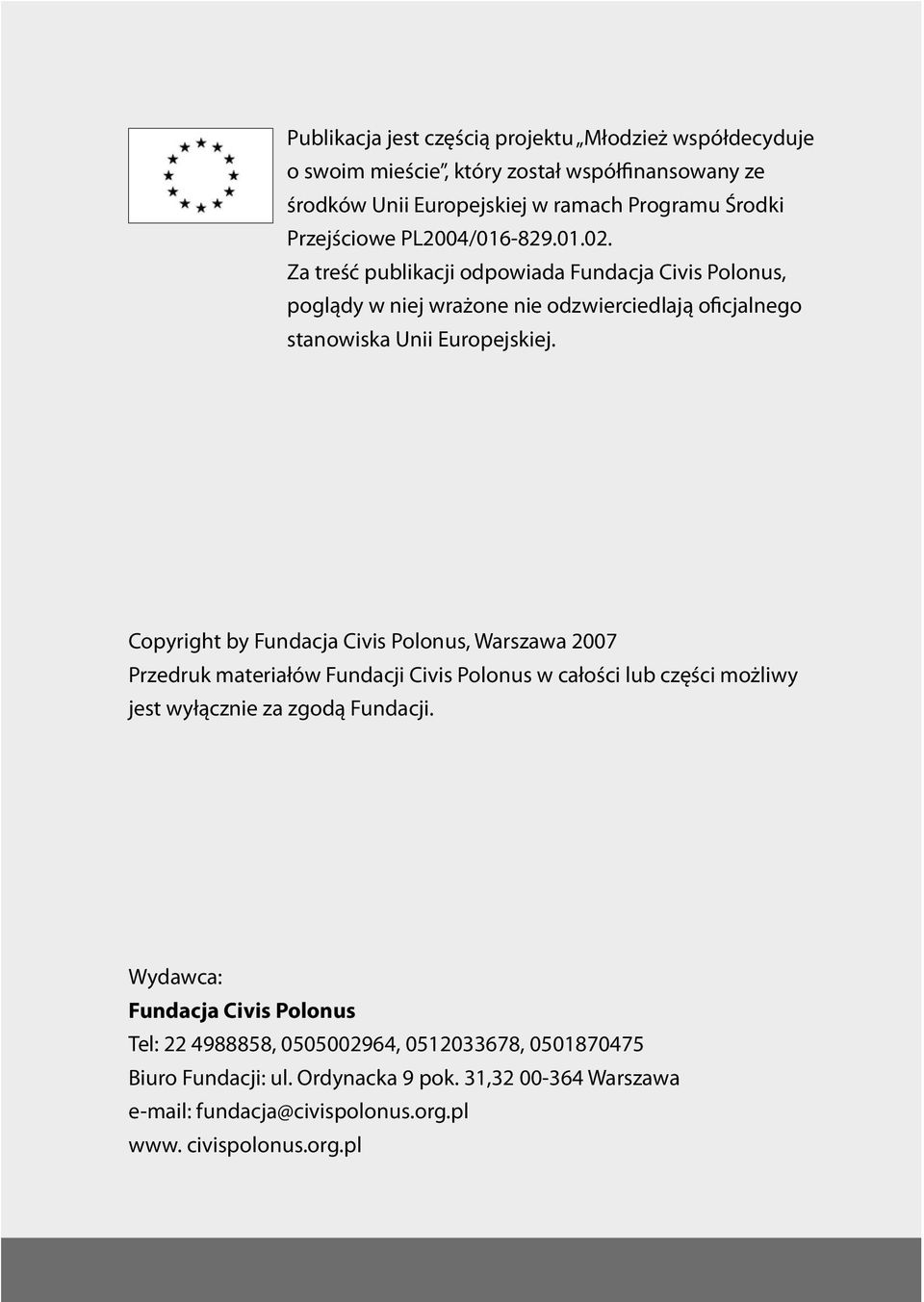 Copyright by Fundacja Civis Polonus, Warszawa 2007 Przedruk materiałów Fundacji Civis Polonus w całości lub części możliwy jest wyłącznie za zgodą Fundacji.