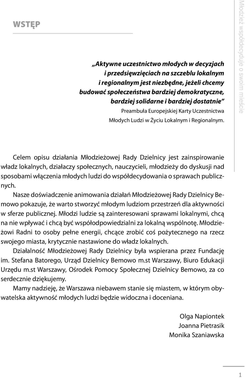 Młodzież współdecyduje o swoim mieście Celem opisu działania Młodzieżowej Rady Dzielnicy jest zainspirowanie władz lokalnych, działaczy społecznych, nauczycieli, młodzieży do dyskusji nad sposobami