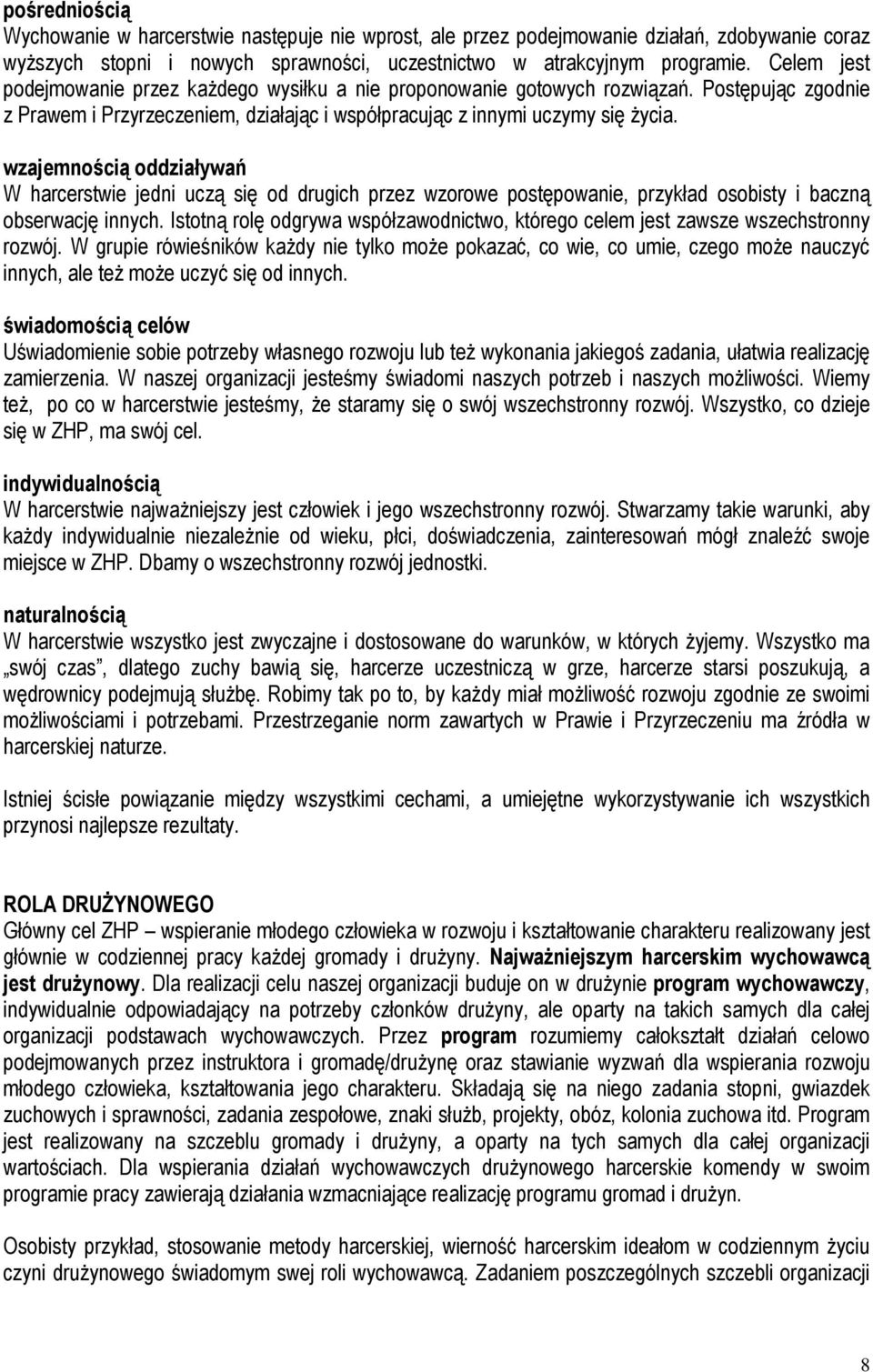 wzajemnością oddziaływań W harcerstwie jedni uczą się od drugich przez wzorowe postępowanie, przykład osobisty i baczną obserwację innych.