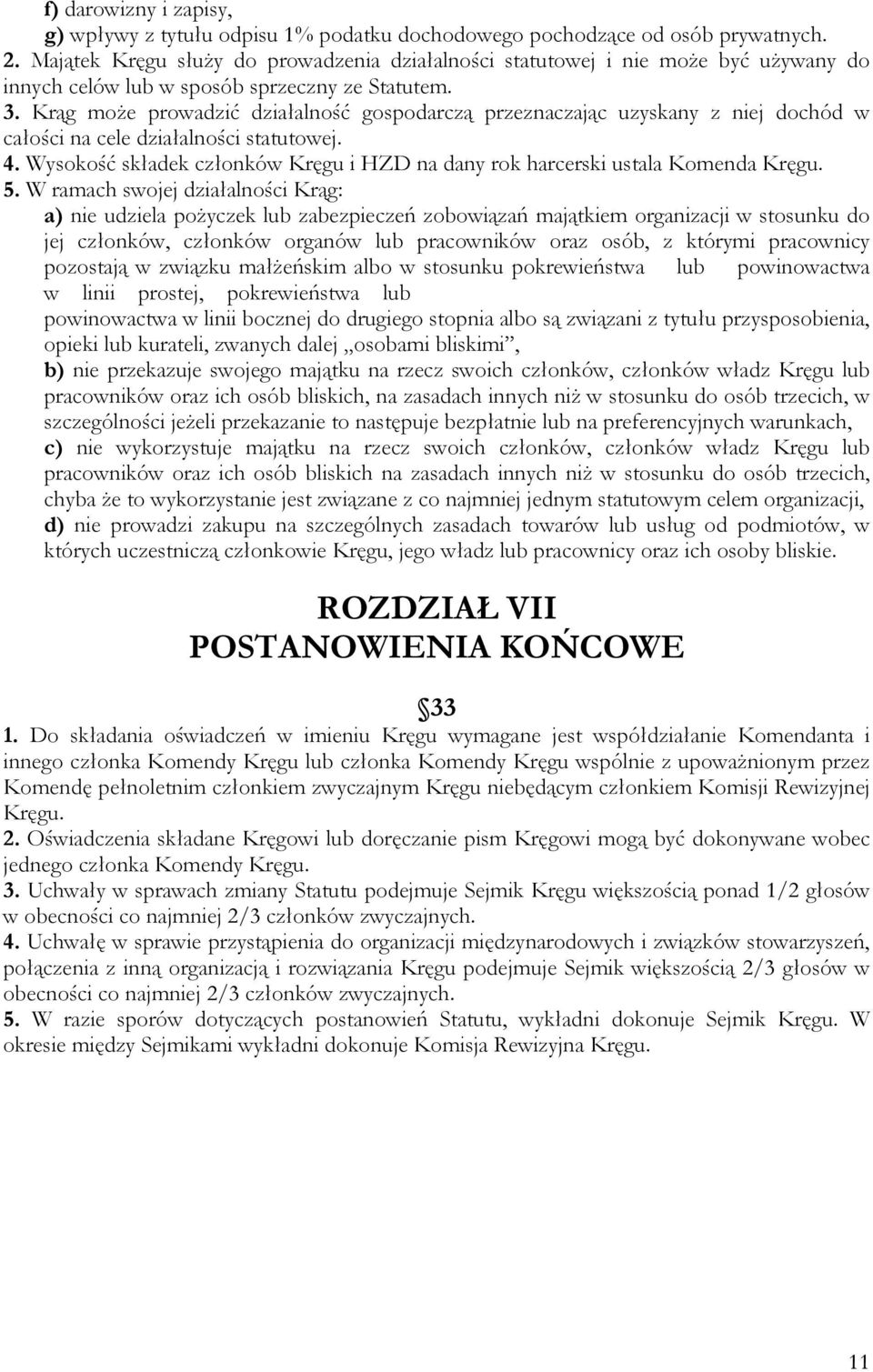 Krąg moŝe prowadzić działalność gospodarczą przeznaczając uzyskany z niej dochód w całości na cele działalności statutowej. 4.