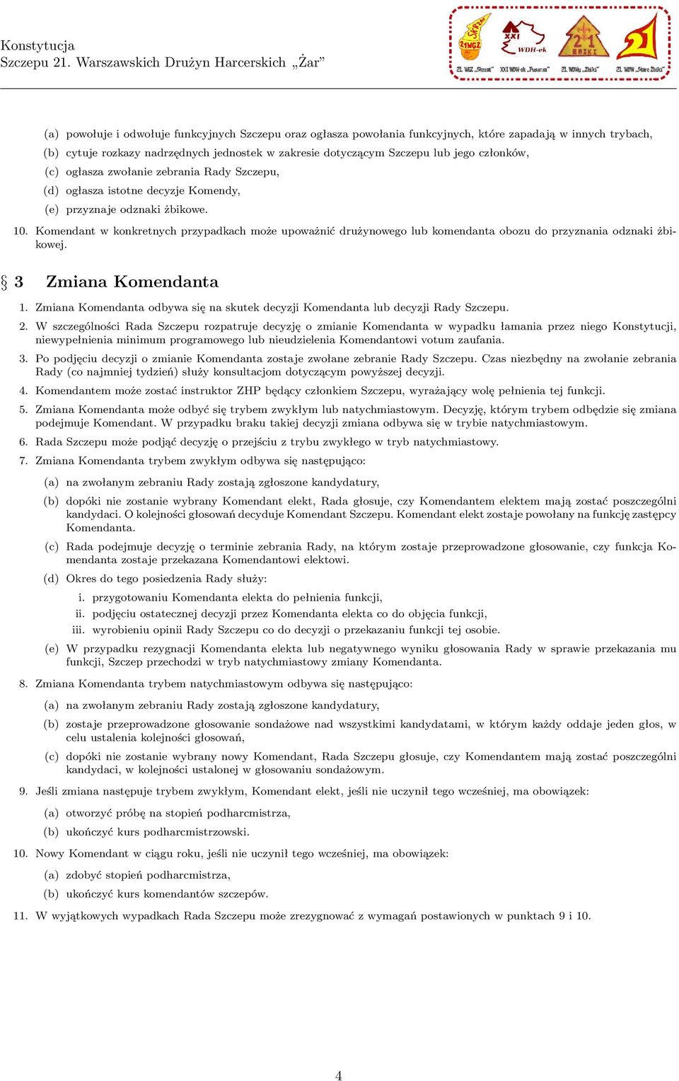 Komendant w konkretnych przypadkach może upoważnić drużynowego lub komendanta obozu do przyznania odznaki żbikowej. 3 Zmiana Komendanta 1.