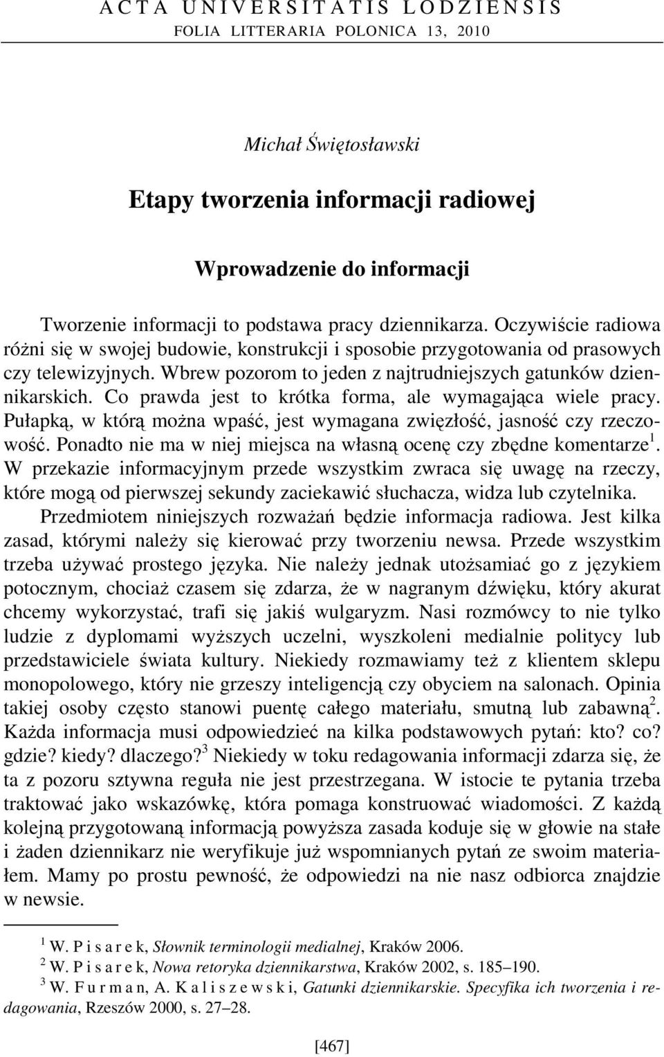 Co prawda jest to krótka forma, ale wymagająca wiele pracy. Pułapką, w którą można wpaść, jest wymagana zwięzłość, jasność czy rzeczowość.