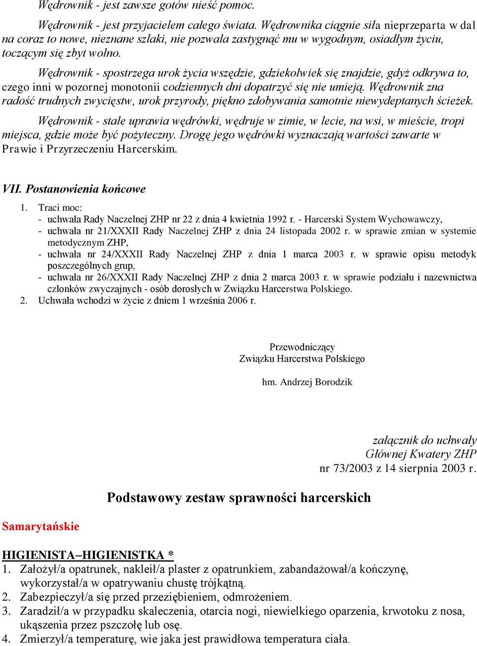 Wędrownik - spostrzega urok życia wszędzie, gdziekolwiek się znajdzie, gdyż odkrywa to, czego inni w pozornej monotonii codziennych dni dopatrzyć się nie umieją.