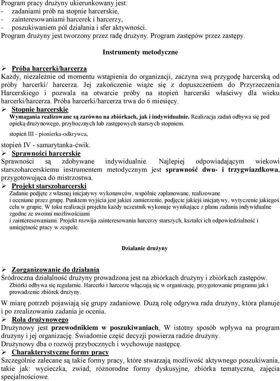 Instrumenty metodyczne Próba harcerki/harcerza Każdy, niezależnie od momentu wstąpienia do organizacji, zaczyna swą przygodę harcerską od próby harcerki/ harcerza.