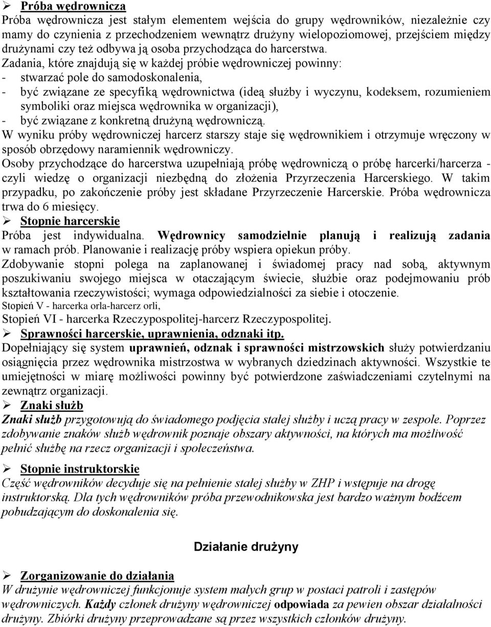 Zadania, które znajdują się w każdej próbie wędrowniczej powinny: - stwarzać pole do samodoskonalenia, - być związane ze specyfiką wędrownictwa (ideą służby i wyczynu, kodeksem, rozumieniem symboliki