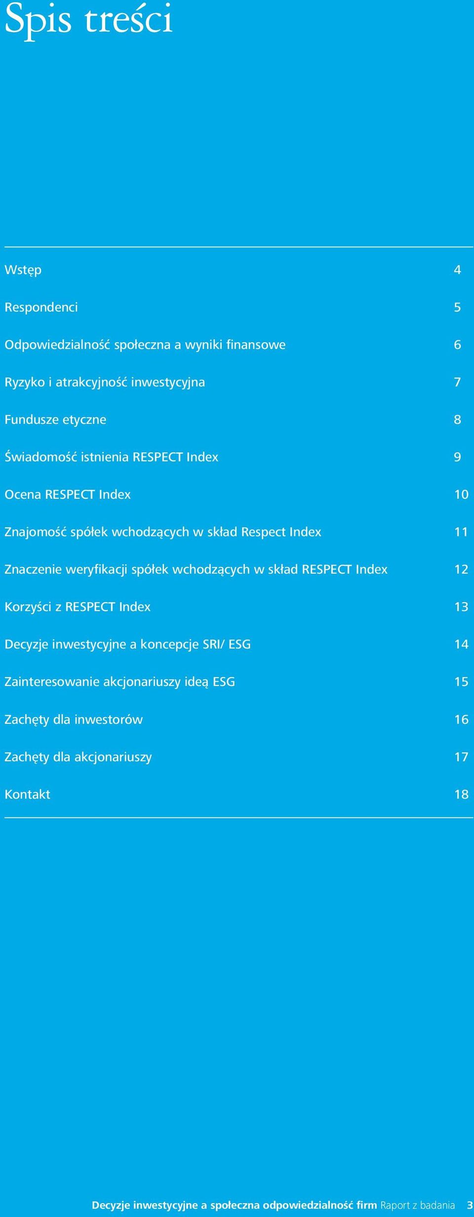 wchodzących w skład RESPECT Index 12 Korzyści z RESPECT Index 13 Decyzje inwestycyjne a koncepcje SRI/ ESG 14 Zainteresowanie akcjonariuszy