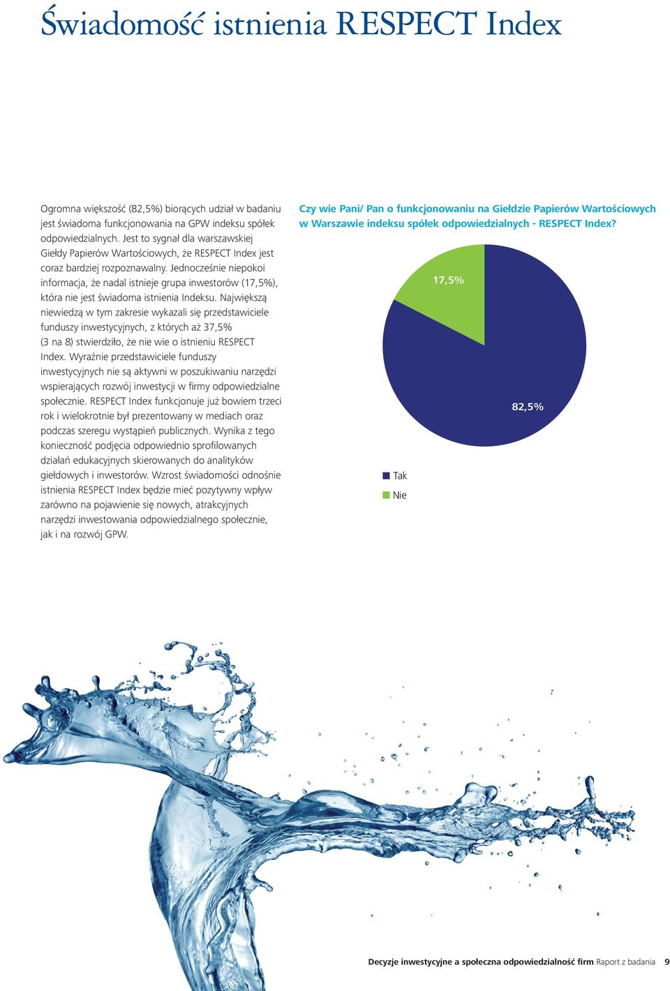 Jednocześnie niepokoi informacja, że nadal istnieje grupa inwestorów (17,5%), która nie jest świadoma istnienia Indeksu.