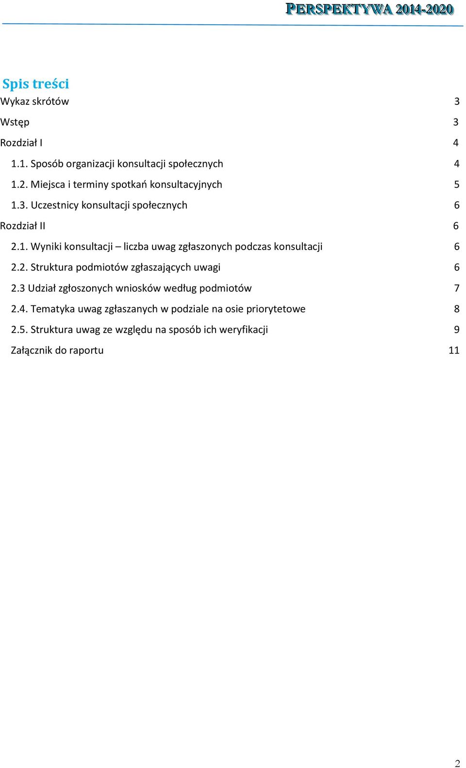 2. Struktura podmiotów zgłaszających uwagi 6 2.3 Udział zgłoszonych wniosków według podmiotów 7 2.4.