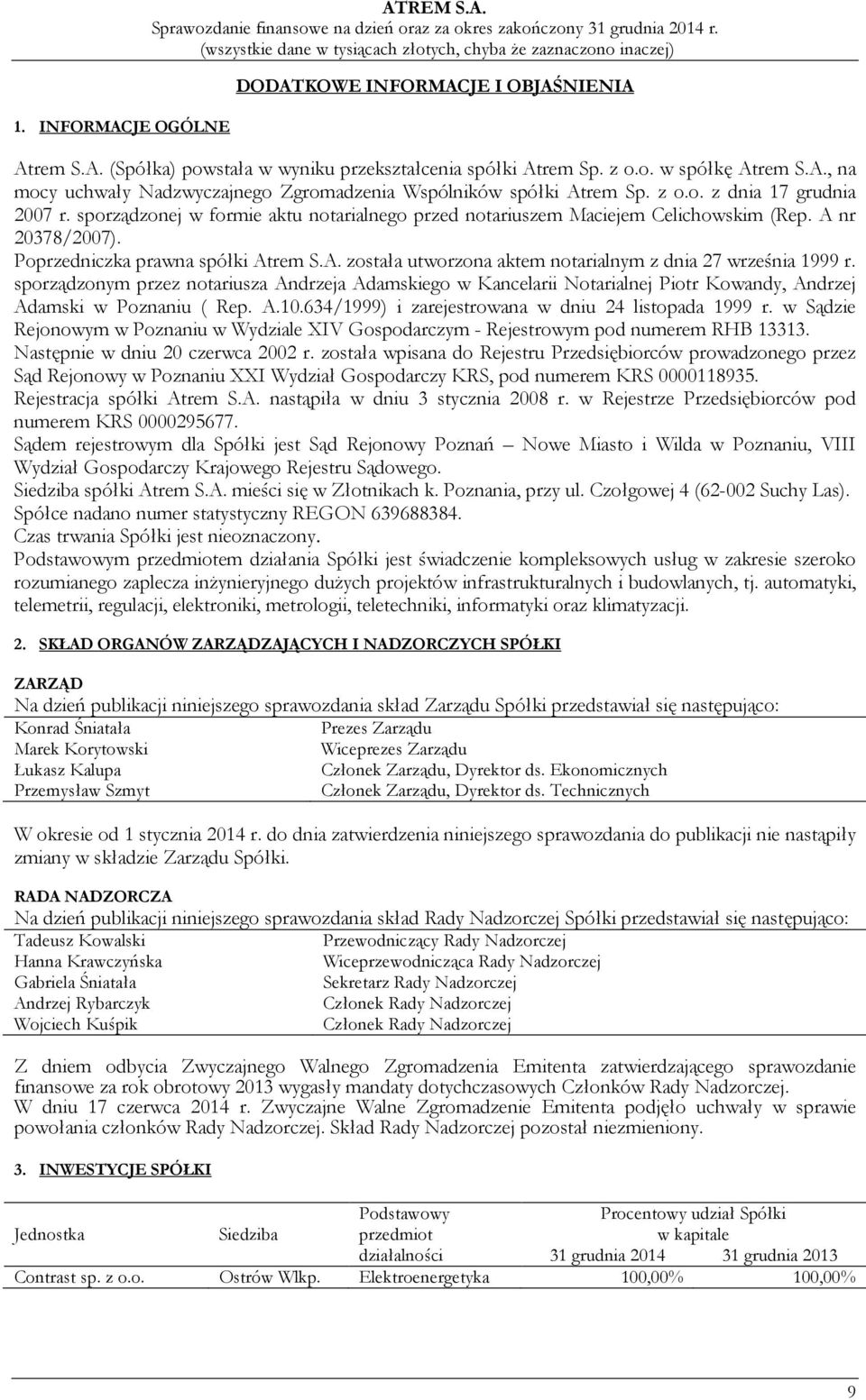 sporządzonym przez notariusza Andrzeja Adamskiego w Kancelarii Notarialnej Piotr Kowandy, Andrzej Adamski w Poznaniu ( Rep. A.10.634/1999) i zarejestrowana w dniu 24 listopada 1999 r.