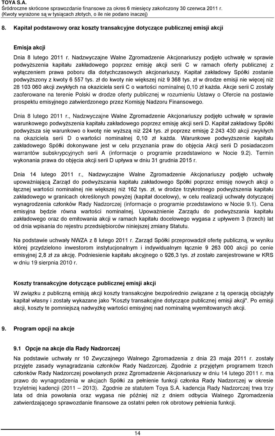 dotychczasowych akcjonariuszy. Kapitał zakładowy Spółki zostanie podwyższony z kwoty 6 557 tys. zł do kwoty nie większej niż 9 368 tys.