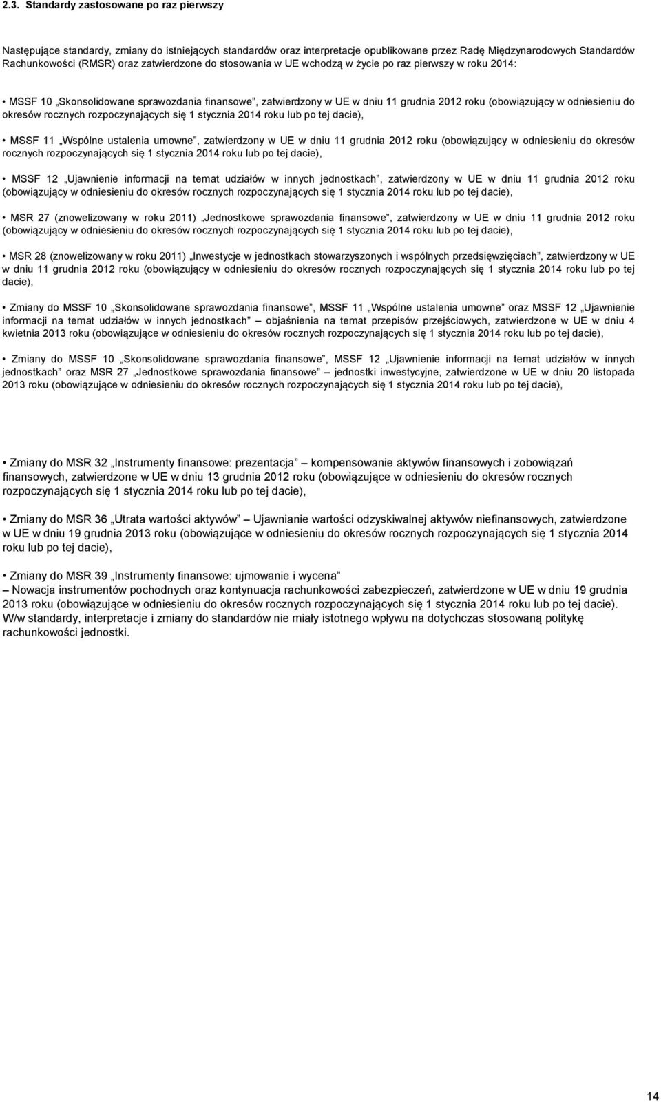 do okresów rocznych rozpoczynających się 1 stycznia 2014 roku lub po tej dacie), MSSF 11 Wspólne ustalenia umowne, zatwierdzony w UE w dniu 11 grudnia 2012 roku (obowiązujący w odniesieniu do okresów