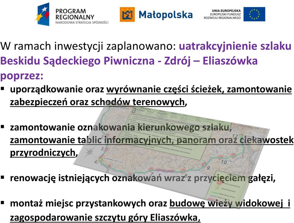 części ścieżek, zamontowanie zabezpieczeń oraz schodów terenowych, zamontowanie oznakowania kierunkowego szlaku,