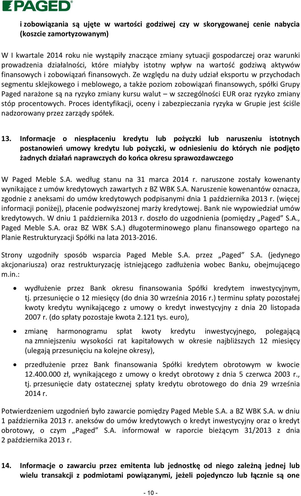 Ze względu na duży udział eksportu w przychodach segmentu sklejkowego i meblowego, a także poziom zobowiązań finansowych, spółki Grupy Paged narażone są na ryzyko zmiany kursu walut w szczególności