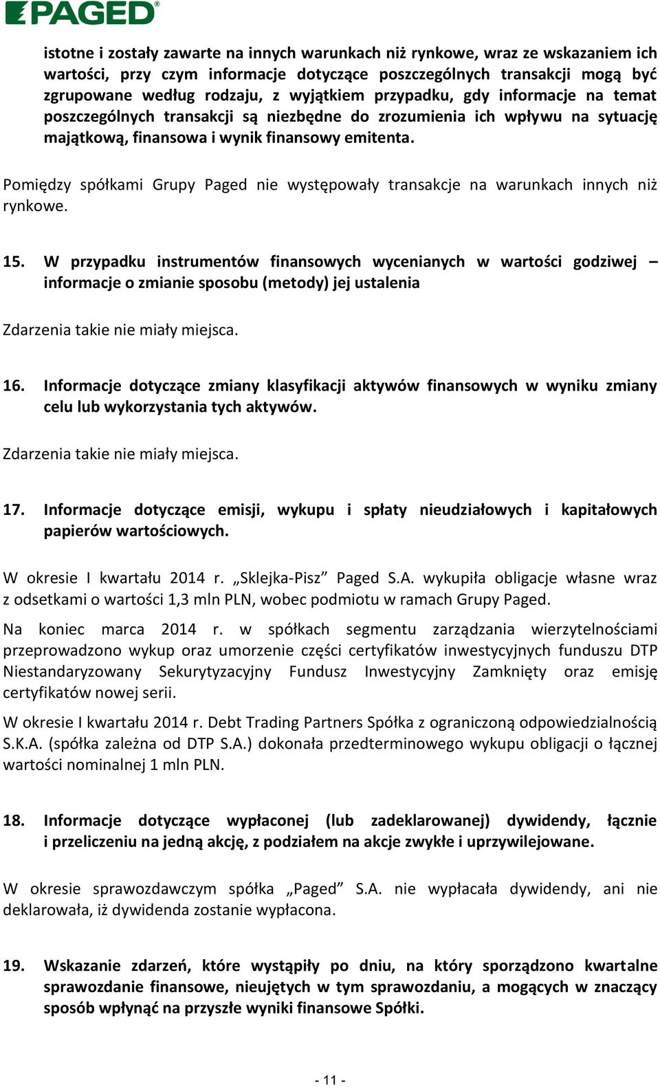 Pomiędzy spółkami Grupy Paged nie występowały transakcje na warunkach innych niż rynkowe. 15.