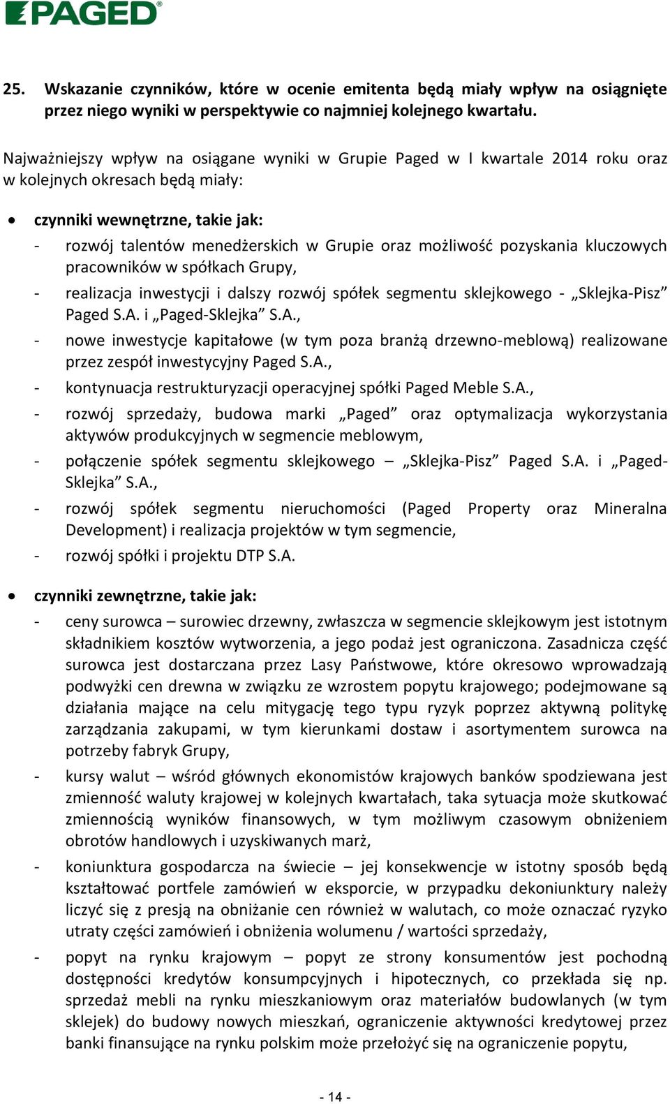 możliwość pozyskania kluczowych pracowników w spółkach Grupy, - realizacja inwestycji i dalszy rozwój spółek segmentu sklejkowego - Sklejka-Pisz Paged S.A.