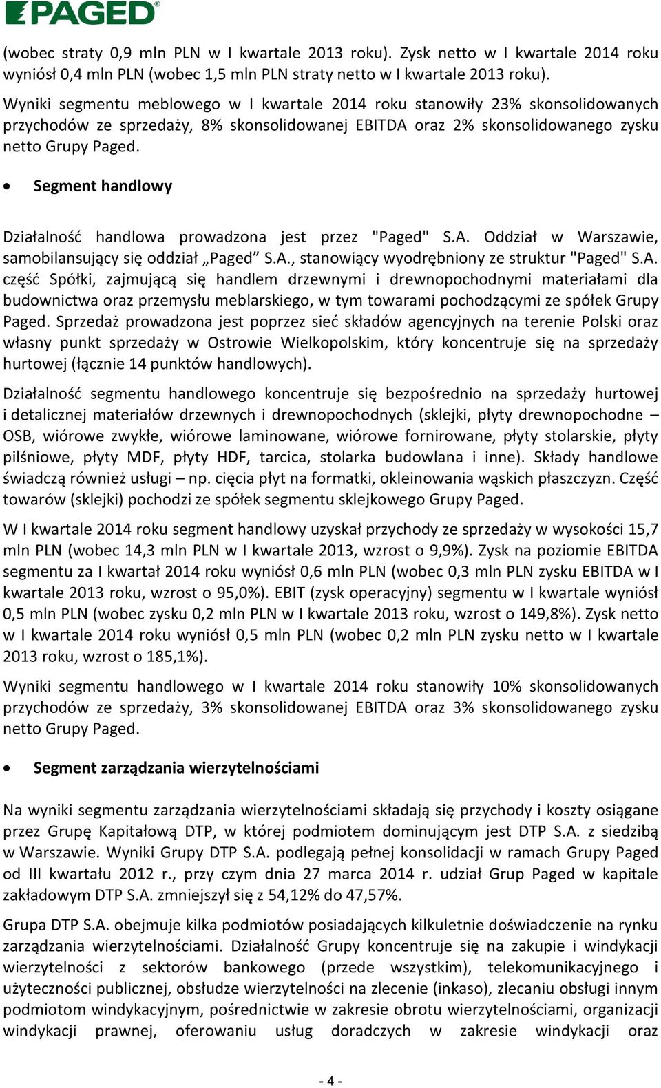 Segment handlowy Działalność handlowa prowadzona jest przez "Paged" S.A.