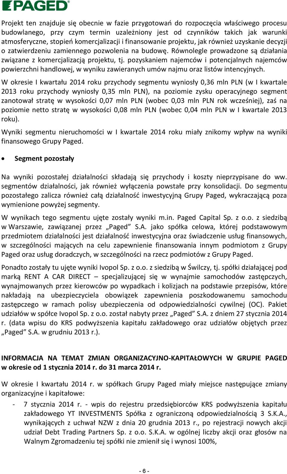 pozyskaniem najemców i potencjalnych najemców powierzchni handlowej, w wyniku zawieranych umów najmu oraz listów intencyjnych.