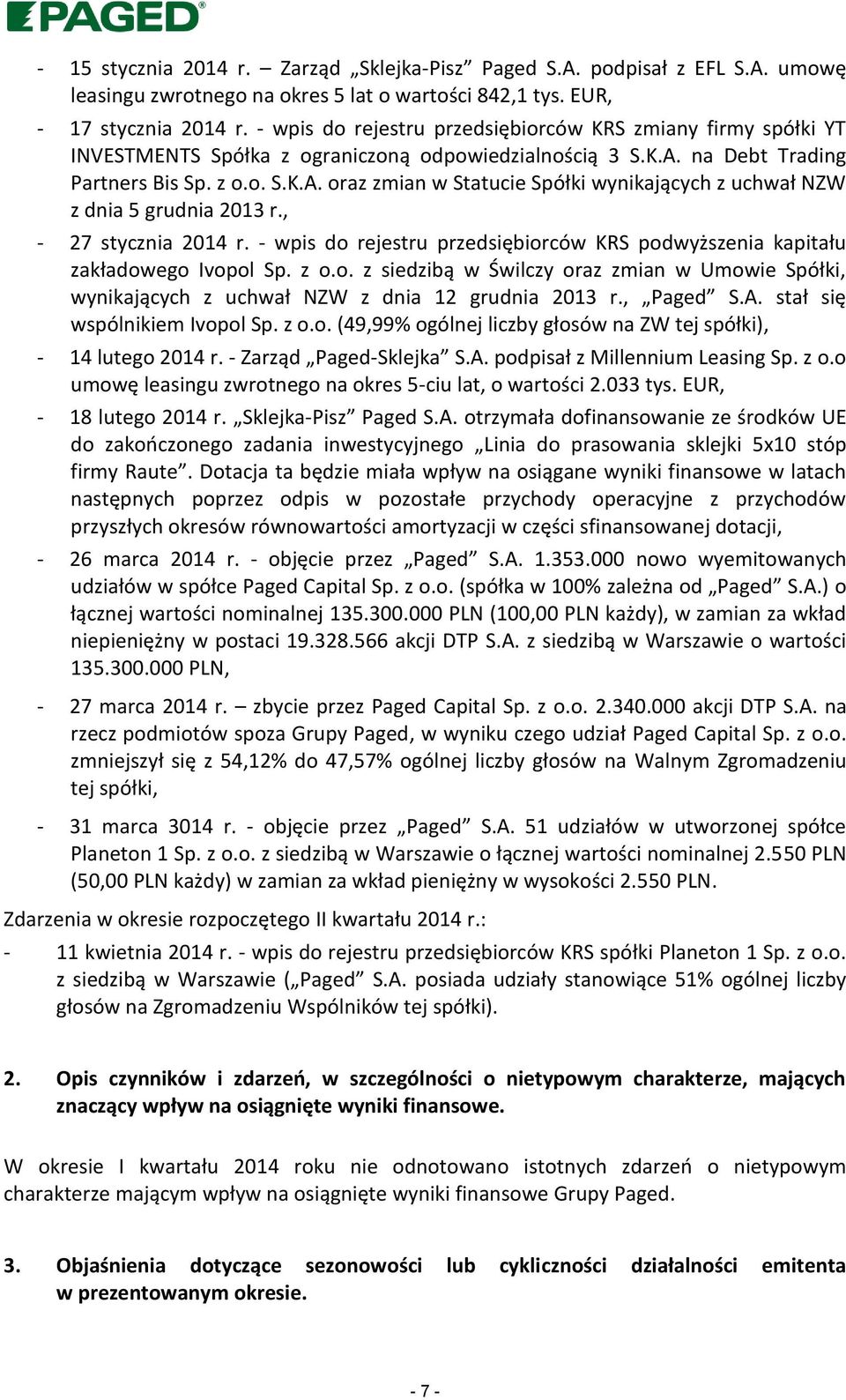 na Debt Trading Partners Bis Sp. z o.o. S.K.A. oraz zmian w Statucie Spółki wynikających z uchwał NZW z dnia 5 grudnia 2013 r., - 27 stycznia 2014 r.