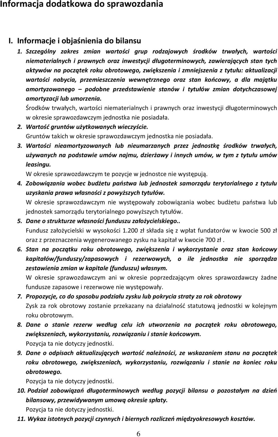 zwiększenia i zmniejszenia z tytułu: aktualizacji wartości nabycia, przemieszczenia wewnętrznego oraz stan końcowy, a dla majątku amortyzowanego podobne przedstawienie stanów i tytułów zmian