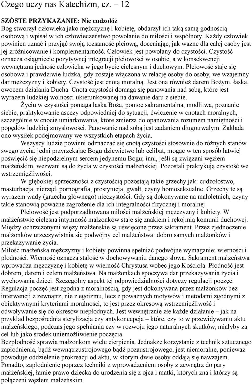 Każdy człowiek powinien uznać i przyjąć swoją tożsamość płciową, doceniając, jak ważne dla całej osoby jest jej zróżnicowanie i komplementarność. Człowiek jest powołany do czystości.