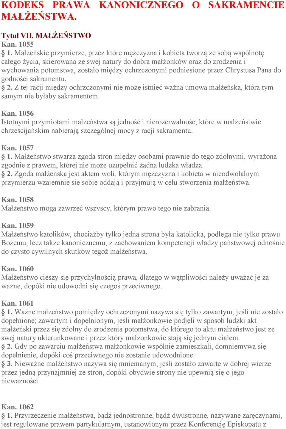 ochrzczonymi podniesione przez Chrystusa Pana do godności sakramentu. 2. Z tej racji między ochrzczonymi nie może istnieć ważna umowa małżeńska, która tym samym nie byłaby sakramentem. Kan.