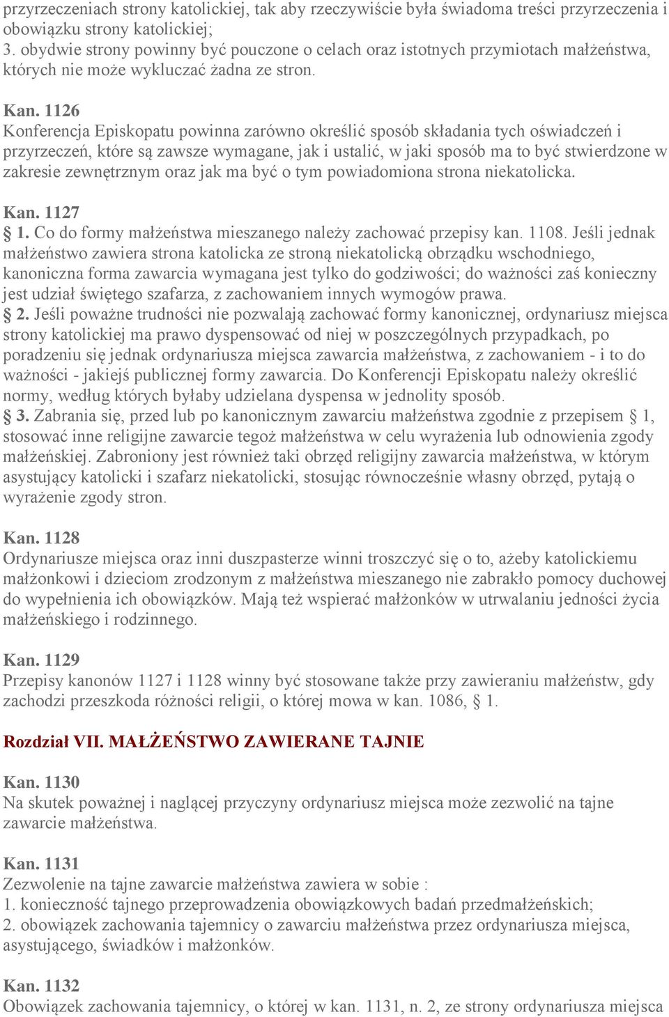 1126 Konferencja Episkopatu powinna zarówno określić sposób składania tych oświadczeń i przyrzeczeń, które są zawsze wymagane, jak i ustalić, w jaki sposób ma to być stwierdzone w zakresie