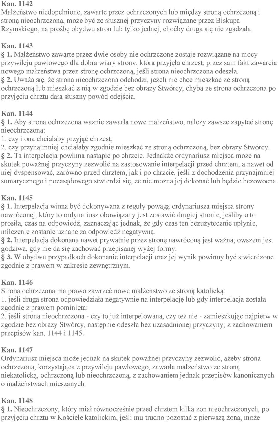 Małżeństwo zawarte przez dwie osoby nie ochrzczone zostaje rozwiązane na mocy przywileju pawłowego dla dobra wiary strony, która przyjęła chrzest, przez sam fakt zawarcia nowego małżeństwa przez