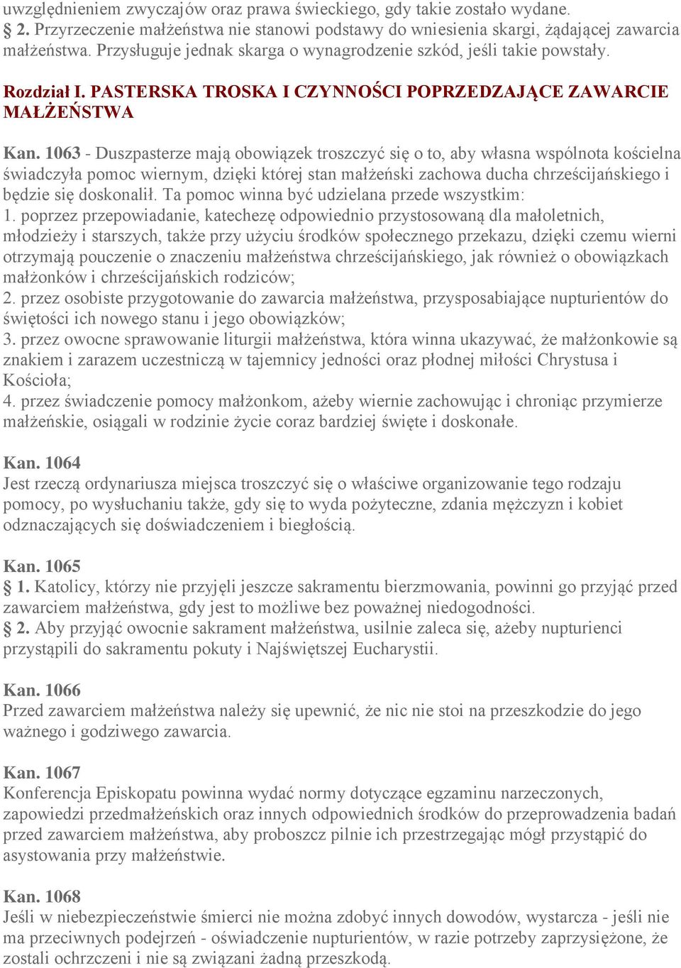 1063 - Duszpasterze mają obowiązek troszczyć się o to, aby własna wspólnota kościelna świadczyła pomoc wiernym, dzięki której stan małżeński zachowa ducha chrześcijańskiego i będzie się doskonalił.