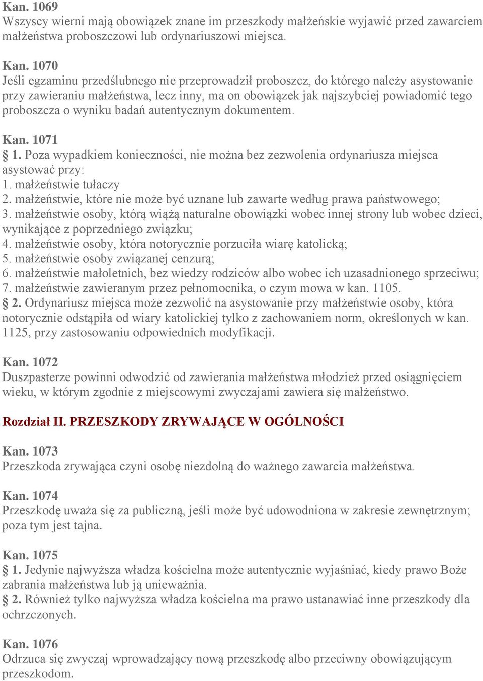 badań autentycznym dokumentem. Kan. 1071 1. Poza wypadkiem konieczności, nie można bez zezwolenia ordynariusza miejsca asystować przy: 1. małżeństwie tułaczy 2.