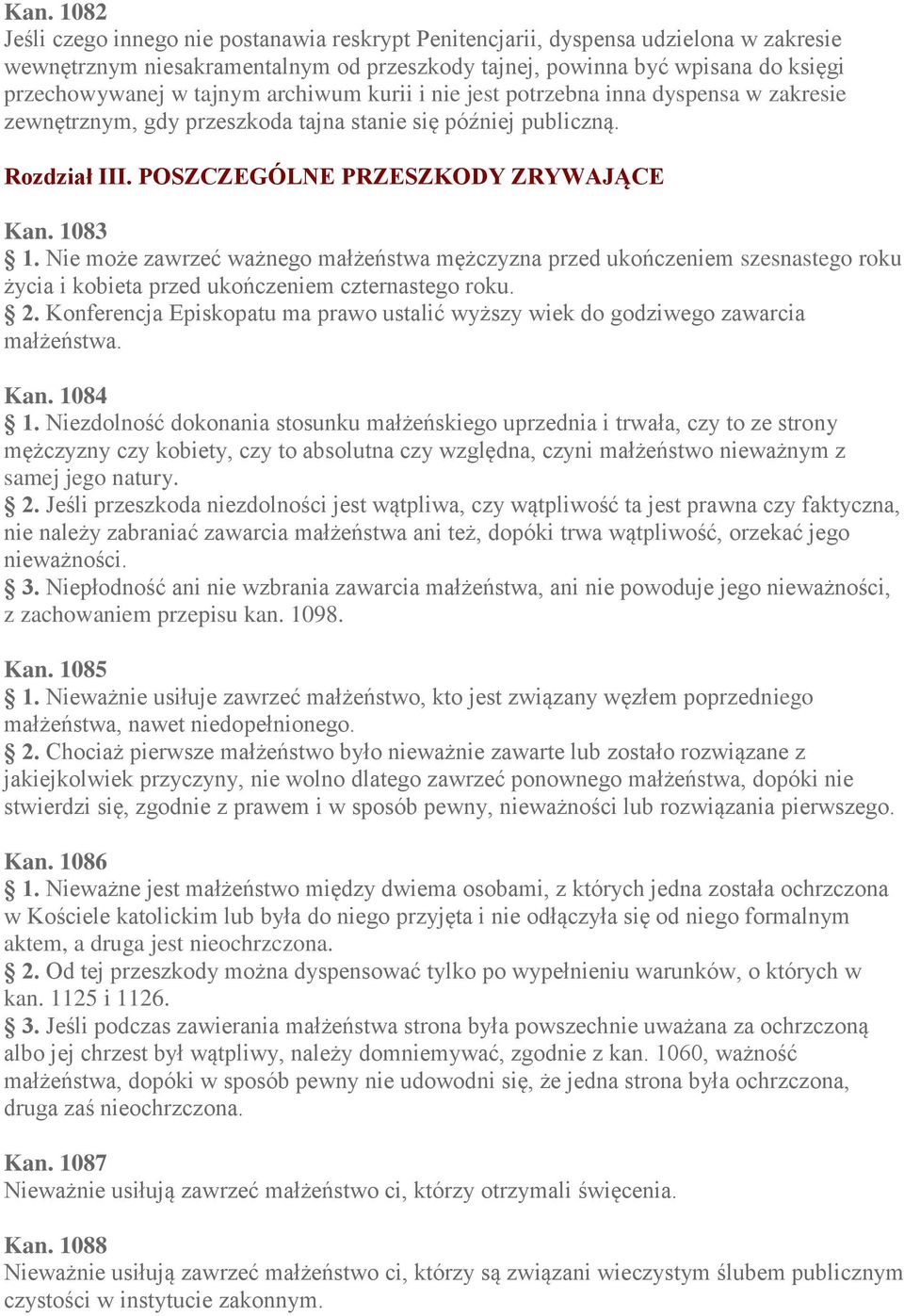 Nie może zawrzeć ważnego małżeństwa mężczyzna przed ukończeniem szesnastego roku życia i kobieta przed ukończeniem czternastego roku. 2.