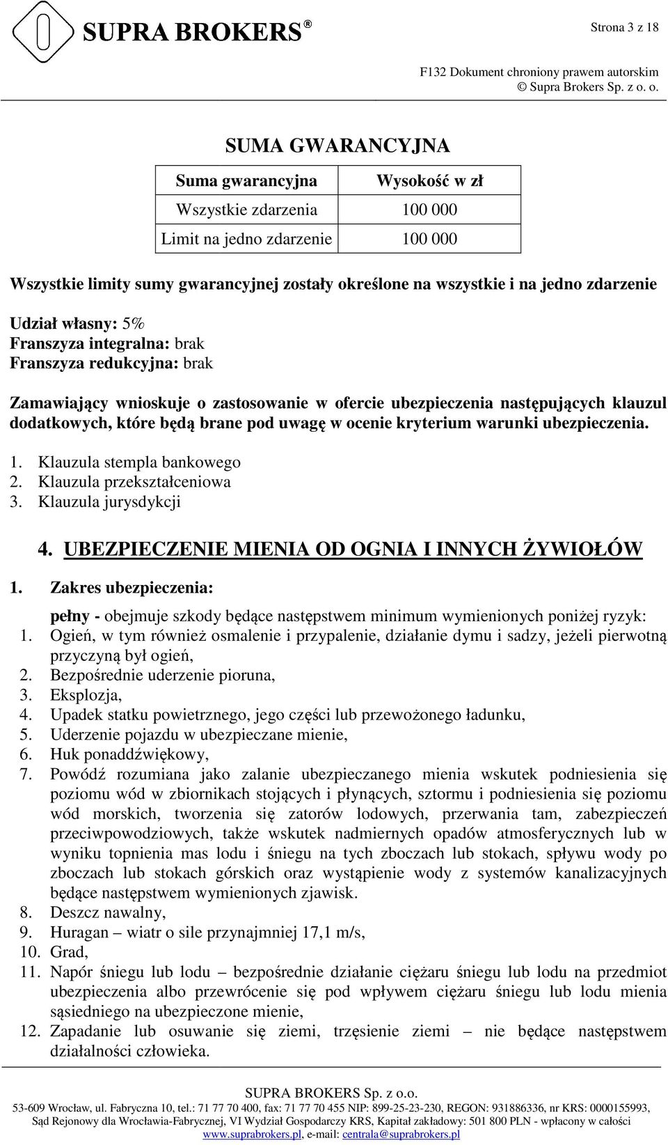 warunki ubezpieczenia. 1. Klauzula stempla bankowego 2. Klauzula przekształceniowa 3. Klauzula jurysdykcji 4. UBEZPIECZENIE MIENIA OD OGNIA I INNYCH ŻYWIOŁÓW 1.