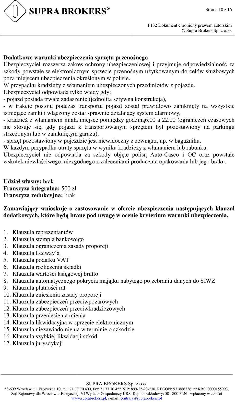 Ubezpieczyciel odpowiada tylko wtedy gdy: - pojazd posiada trwałe zadaszenie (jednolita sztywna konstrukcja), - w trakcie postoju podczas transportu pojazd został prawidłowo zamknięty na wszystkie