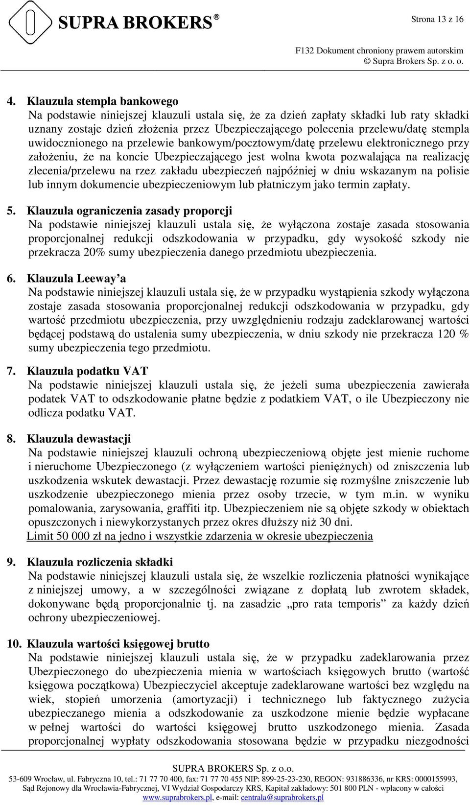 stempla uwidocznionego na przelewie bankowym/pocztowym/datę przelewu elektronicznego przy załoŝeniu, Ŝe e na koncie Ubezpieczającego jest wolna kwota pozwalająca na realizację zlecenia/przelewu na