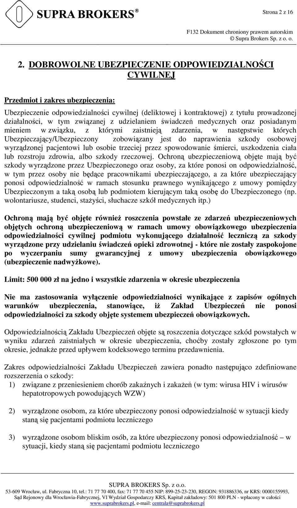 związanej z udzielaniem świadczeń medycznych oraz posiadanym mieniem w związku, zku, z którymi zaistnieją zdarzenia, w następstwie których Ubezpieczający/Ubezpieczony cy/ubezpieczony zobowiązany zany