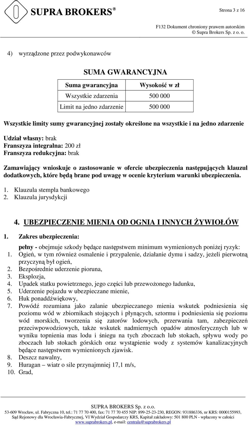 ą brane pod uwagę w ocenie kryterium warunki ubezpieczenia. 1. Klauzula stempla bankowego 2. Klauzula jurysdykcji SUMA GWARANCYJNA Wysokość w zł 4.