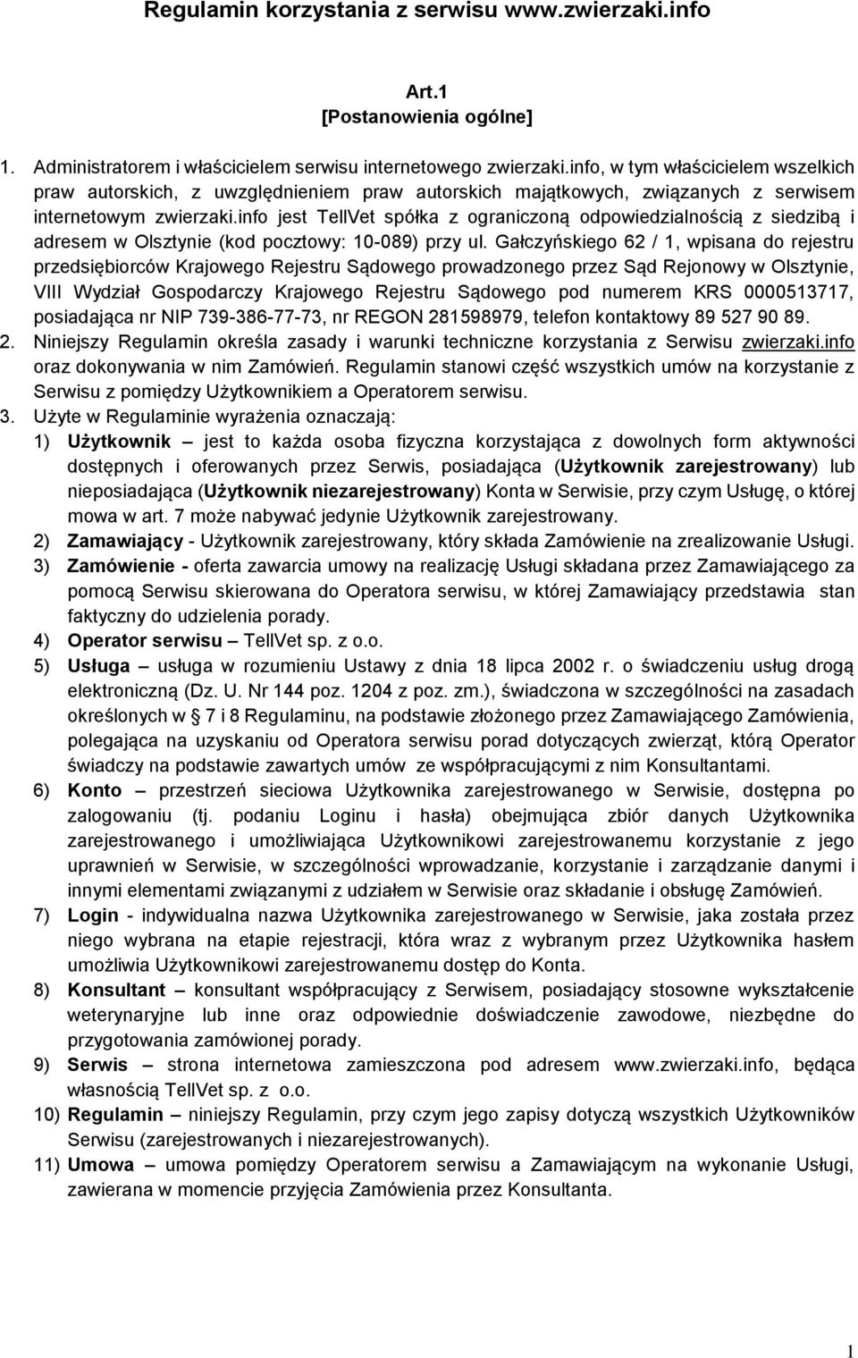 info jest TellVet spółka z ograniczoną odpowiedzialnością z siedzibą i adresem w Olsztynie (kod pocztowy: 10-089) przy ul.