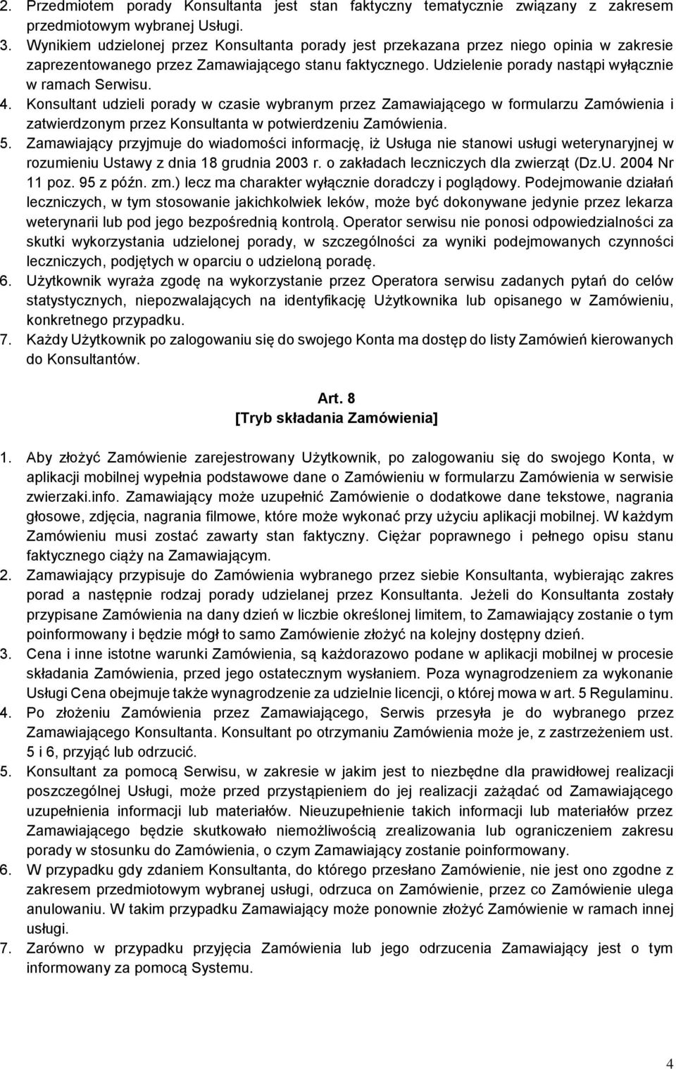 4. Konsultant udzieli porady w czasie wybranym przez Zamawiającego w formularzu Zamówienia i zatwierdzonym przez Konsultanta w potwierdzeniu Zamówienia. 5.